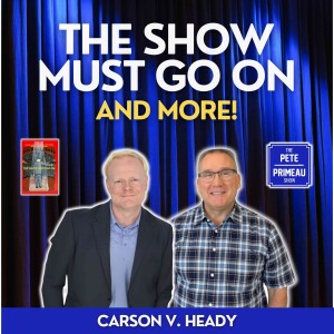 The Show Must Go On & More! - Carson Heady: Episode 224