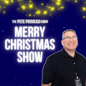 Merry Christmas Show with Pete Primeau: Episode 204