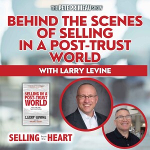 Behind The Scenes of Selling in a Post-Trust World with Larry Levine: Episode 191