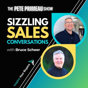 Sizzling Sales Conversations - Bruce Scheer: Episode 133
