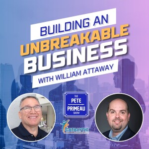 Building an Unbreakable Business - William Attaway: Episode 127