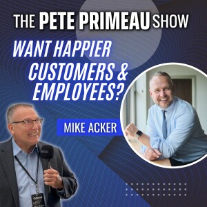 Want Happier Customers & Employees? With Mike Acker: Episode 95