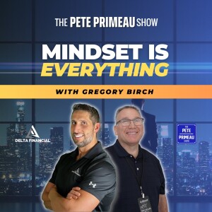 Mindset is EVERYTHING - Gregory Birch: Episode 132