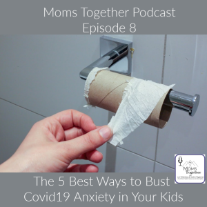 Episode 8: The 5 Best Ways to BUST Covid Anxiety in Your Kids