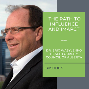 The Path to Influence and Impact with Dr. Eric Wasylenko