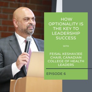 How Optionality is the Key to Leadership Success with Feisal Keshavjee