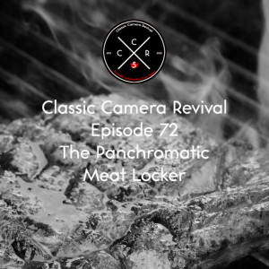 Classic Camera Revival - Episode 72 - The Panchromatic Meat Locker