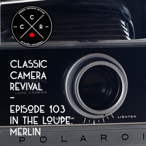 Classic Camera Revival - Episode 103 - In the Loupe: Merlin