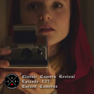 Classic Camera Revival - Episode 137 - Cursed Cameras