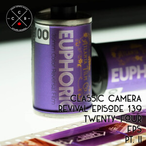 Classic Camera Revival - Episode 139 - Twenty-Four FPS Pt. 2