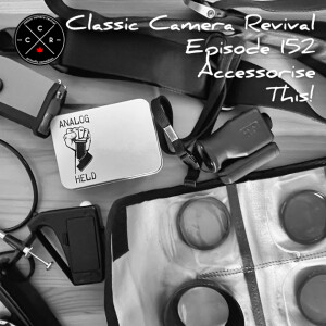 Classic Camera Revival - Episode 152 - Accessorise This!