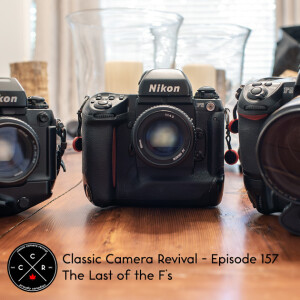 Classic Camera Revival - Episode 157 - The Last of the F’s