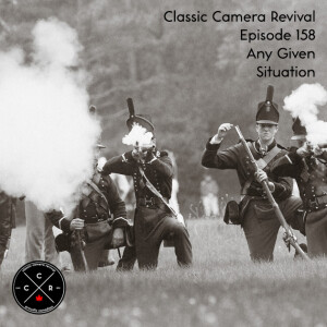 Classic Camera Revival - Episode 158 - Any Given Situation