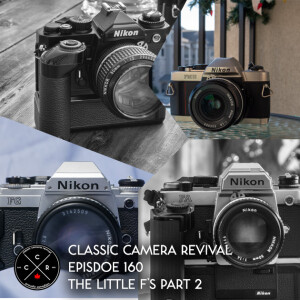 Classic Camera Revival - Episode 160 - The Little F’s Pt. 2