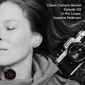 Classic Camera Revival - Episode 162 - In the Loupe: Suzanne Pedersen
