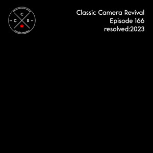 Classic Camera Revival - Episode 166 - Resolved:2023