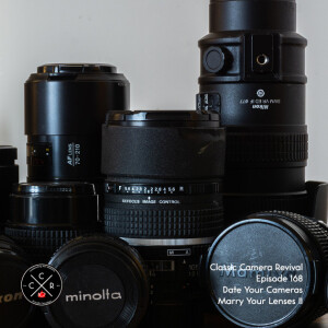 Classic Camera Revival - Episode 168 - Date Your Cameras, Marry Your Lenses Pt. II