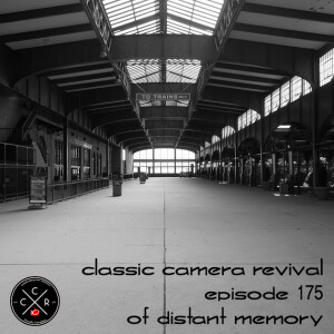 Classic Camera Revival - Episode 175 - Of Distant Memories