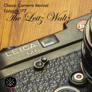 Classic Camera Revival - Episode 177 - The Leitz Waltz