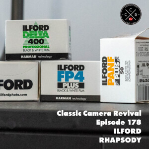 Classic Camera Revival - Episode 178 - Ilford Rhapsody