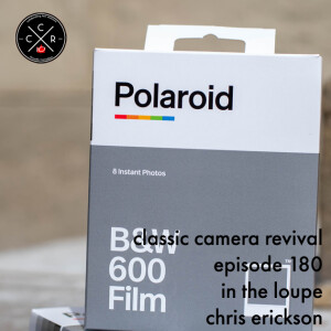 Classic Camera Revival - Episode 180 - In The Loupe: Chris Erickson