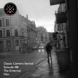 Classic Camera Revival - Episode 188 - The Eternal Film