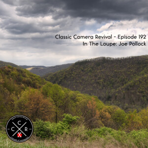 Classic Camera Revival - Episode 192 - In The Loupe: Joe Pollock