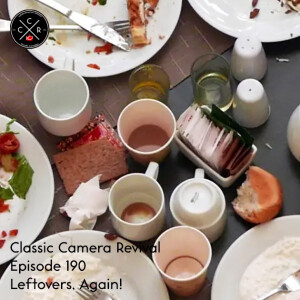 Classic Camera Revival - Episode 190 - Leftovers, Again?