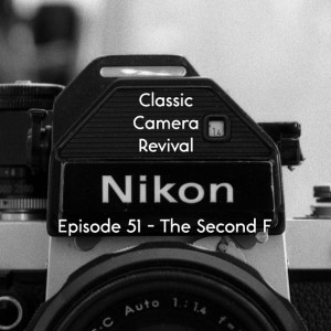 Classic Camera Revival - Episode 51 - The Second F