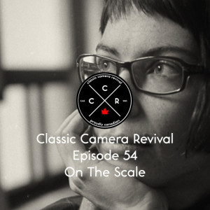 Classic Camera Revival - Episode 54 - On the Scale