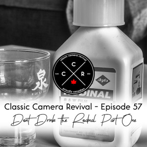 Classic Camera Revival - Episode 57 - Don’t Drink the Rodinal (Part One)