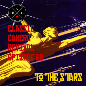 Classic Camera Revival - Episode 59 - To the Stars