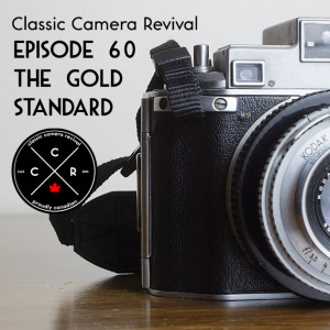 Classic Camera Revival - Episode 60 - The Gold Standard