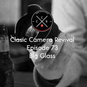 Classic Camera Revival - Episode 73 - Big Glass