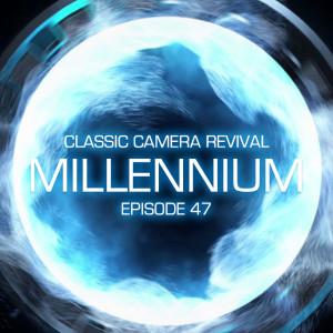 Classic Camera Revival - Episode 47 - Millennium
