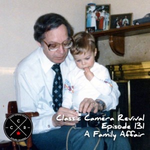 Classic Camera Revival - Episode 131 - A Family Affair