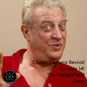 Classic Camera Revival - Episode 141 - The Dangerfield Zone