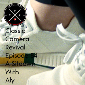 Classic Camera Revival - Episode 84 - A Sit Down with Aly