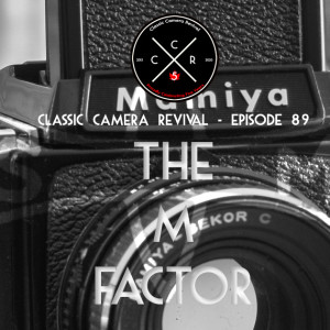 Classic Camera Revival - Episode 89 - The M Factor