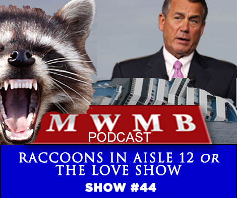 MWMB 44:  Raccoons In Aisle 12 or The Love Show...