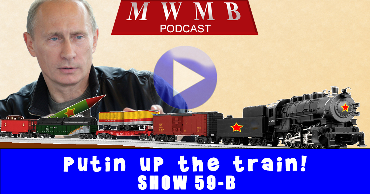 MWMB 59b: :Putin Up the Toy Train