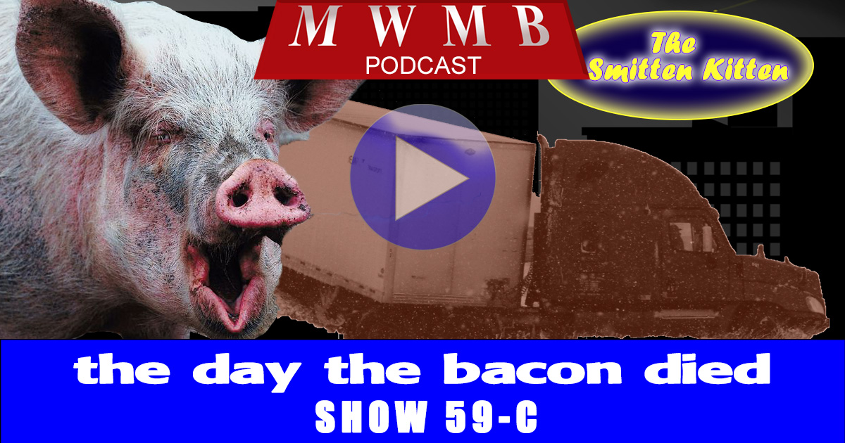 MWMB 59d: the day the bacon died