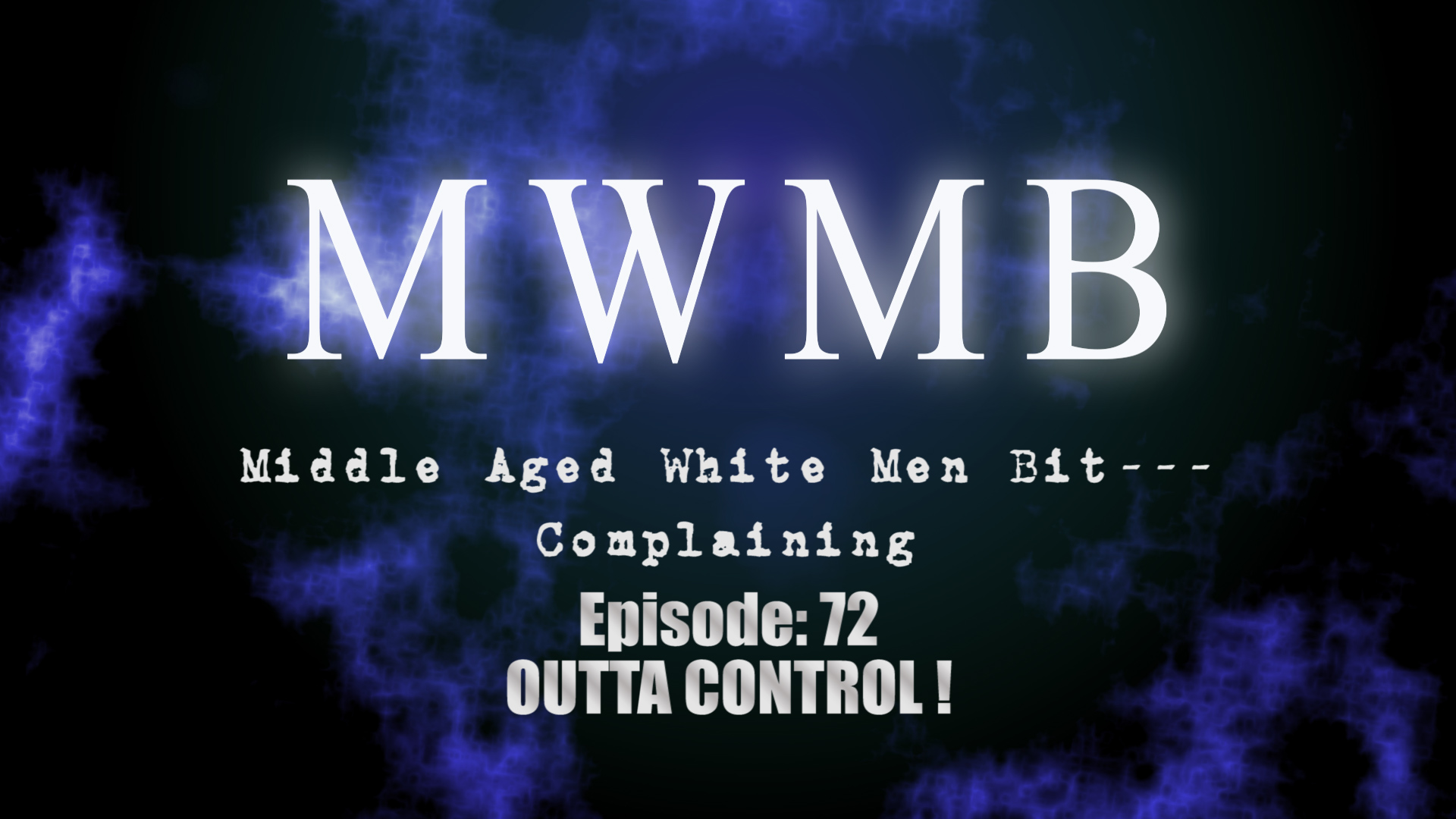 MWMB 72: Outta Control!