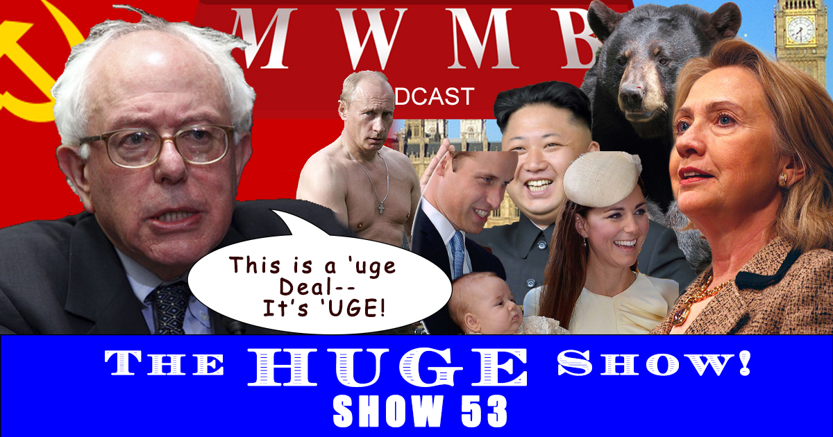 MWMB 53: The (H)UGE Show!  Bernie Runs!