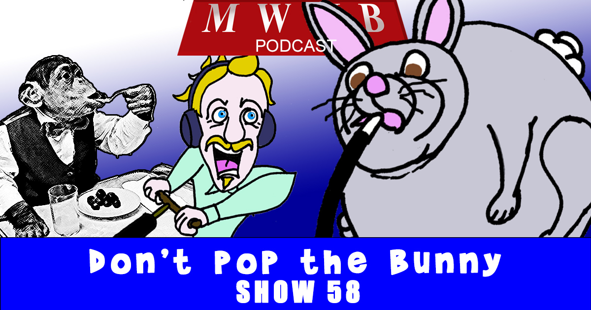 MWMB 58: Don't Pop the Bunny!