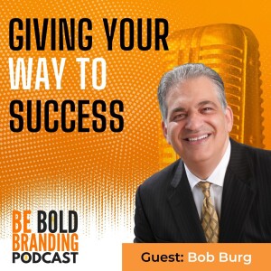 Giving Your Way To Success (with Bob Burg)