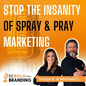 Stop The Insanity of Spray & Pray Marketing