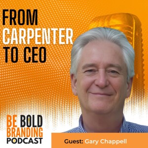 From Carpenter to CEO (with Gary Chappell)