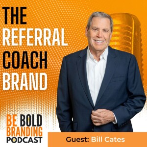 The Referral Coach Brand (with Bill Cates)