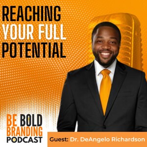 Reaching Your Full Potential with Dr. DeAngelo Richardson